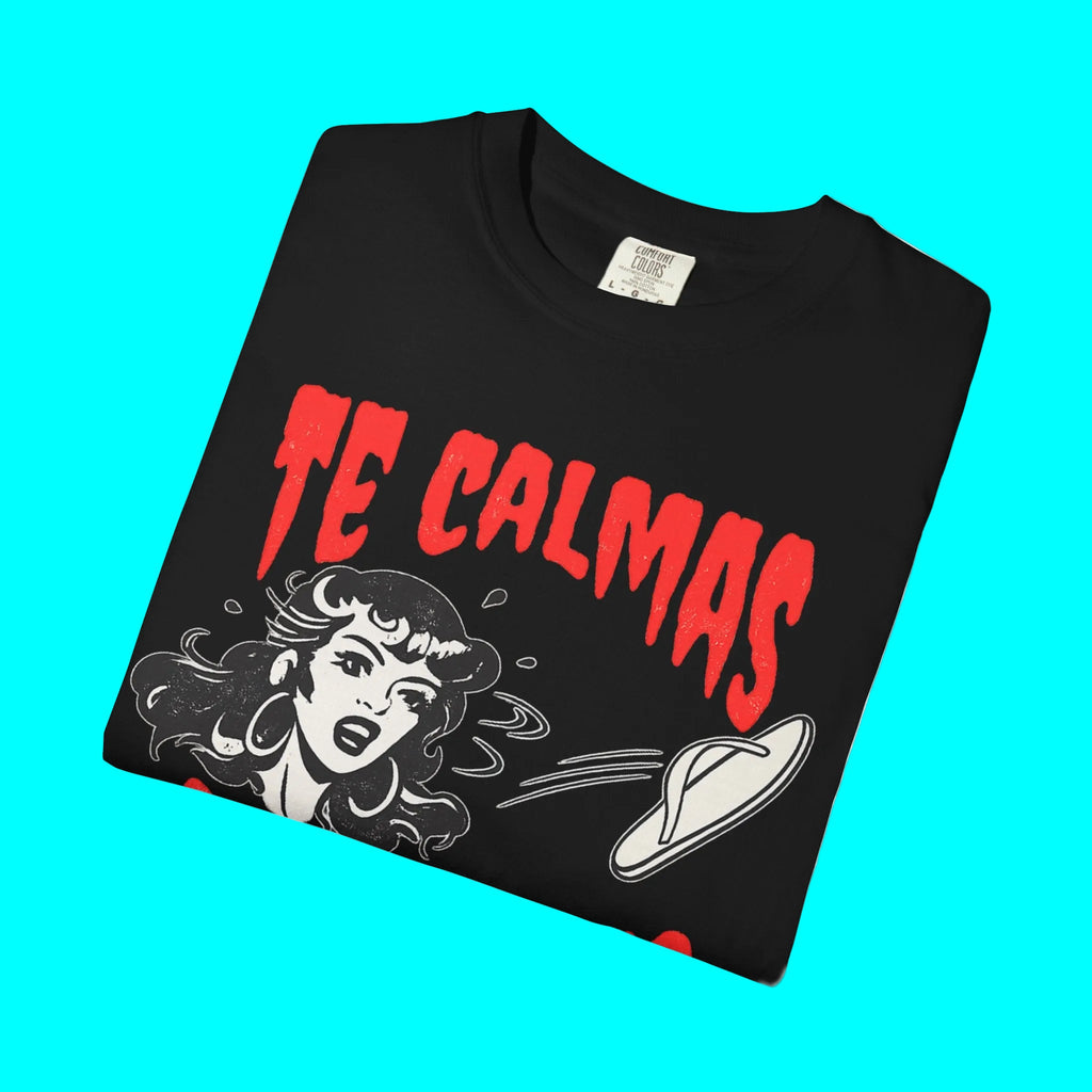 Te Calmas O Te Calmo Featuring The Chancla T-shirt | Chancleta Pantufla Dia De La Madre | Heavyweight Cotton