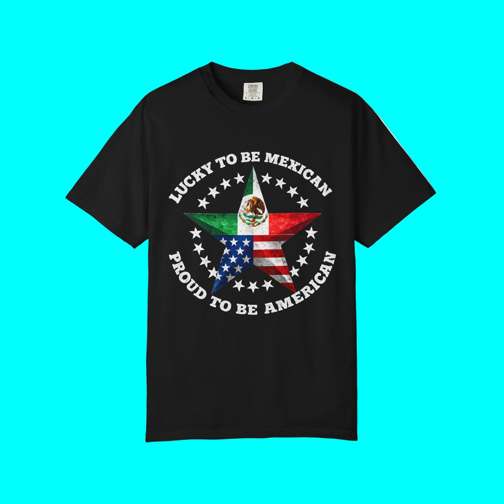 T-shirt « Lucky To Be Mexican, Proud To Be American » | T-shirts humoristiques viraux latinos Mexique + USA | Coton épais