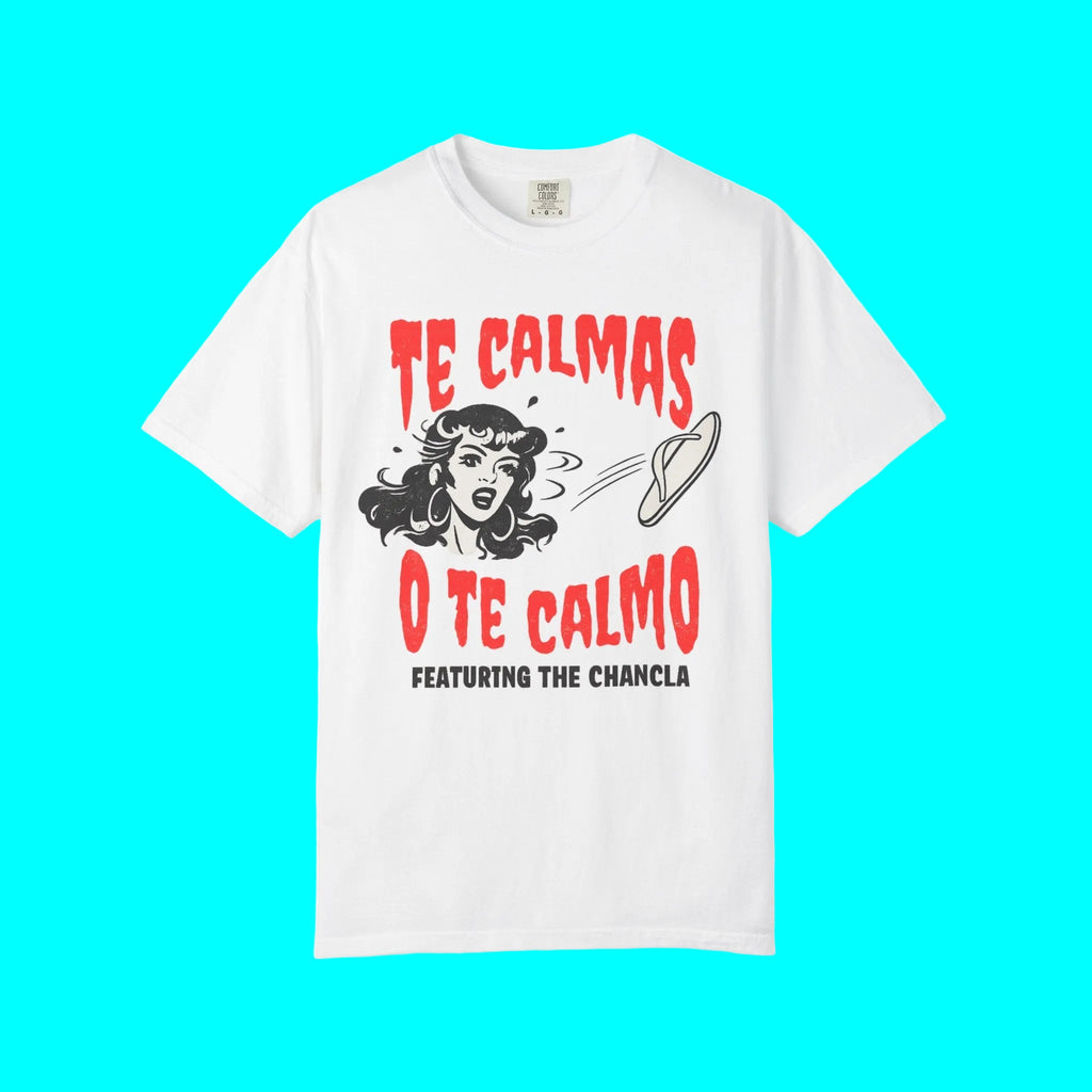 Te Calmas O Te Calmo Featuring The Chancla T-shirt | Chancleta Pantufla Dia De La Madre | Heavyweight Cotton