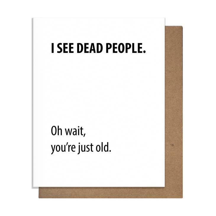 Pretty Alright Goods - Carte « Je vois des personnes décédées. Oh, attendez, vous êtes juste vieux »