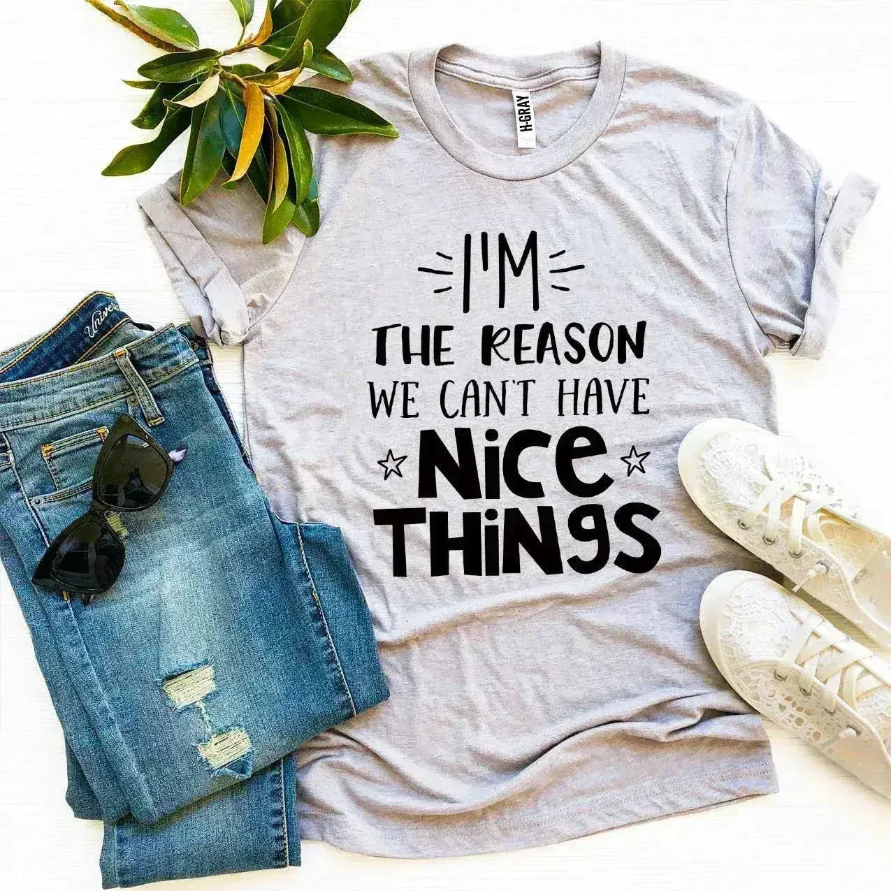 T-shirt "Je suis la raison pour laquelle on ne peut pas avoir de belles choses"