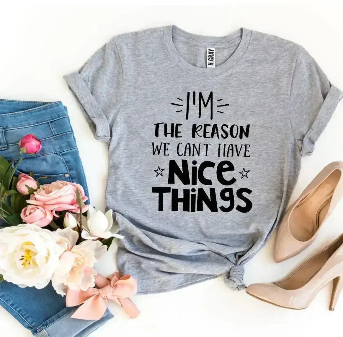 T-shirt "Je suis la raison pour laquelle on ne peut pas avoir de belles choses"