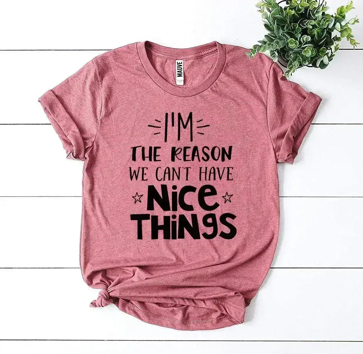 T-shirt "Je suis la raison pour laquelle on ne peut pas avoir de belles choses"