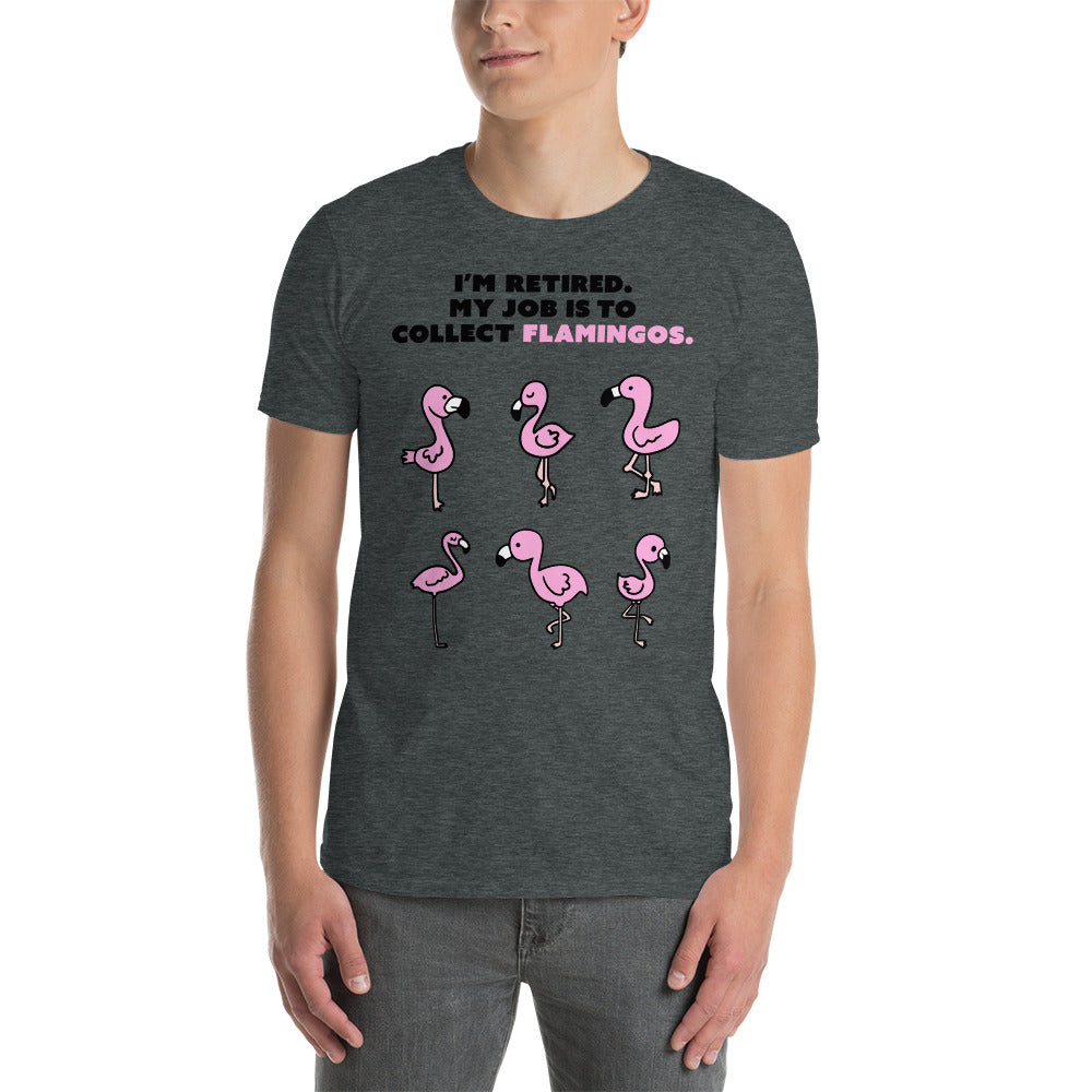 Mon travail consiste à ramasser les flamants roses T-shirt