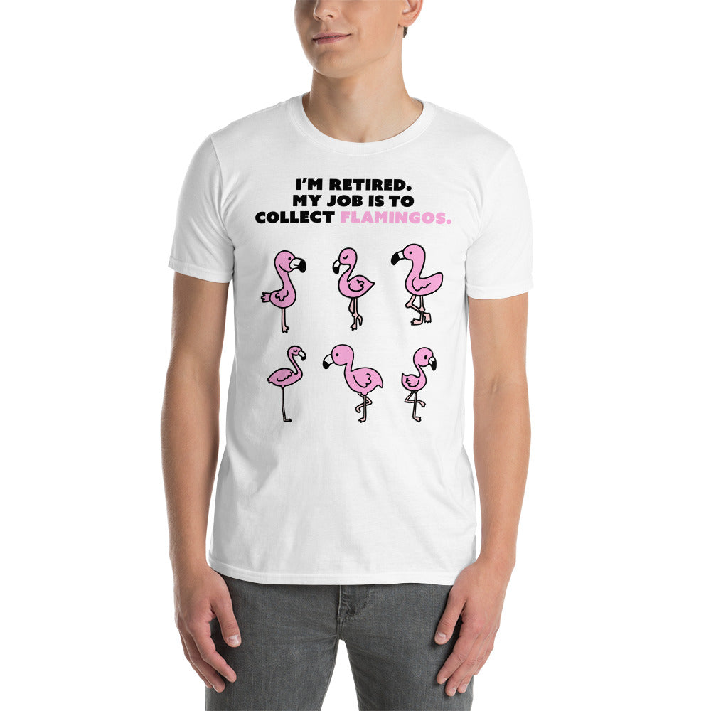 Mon travail consiste à ramasser les flamants roses T-shirt