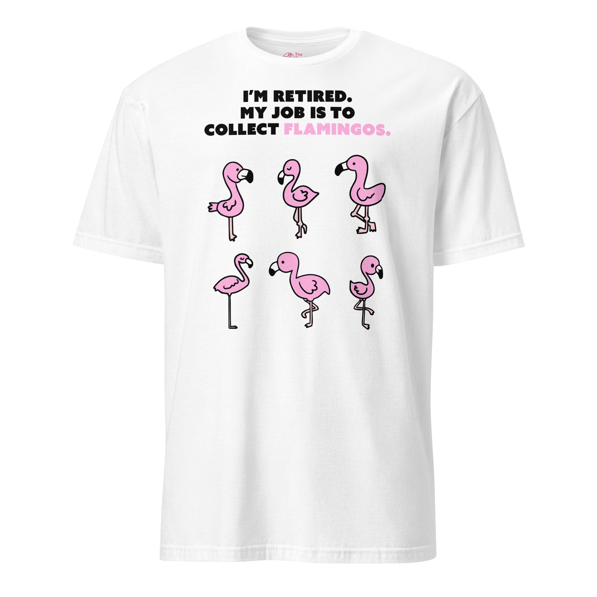 Mon travail consiste à ramasser les flamants roses T-shirt